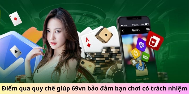 Điểm qua các quy chế giúp 69vn bảo đảm bạn chơi có trách nhiệm