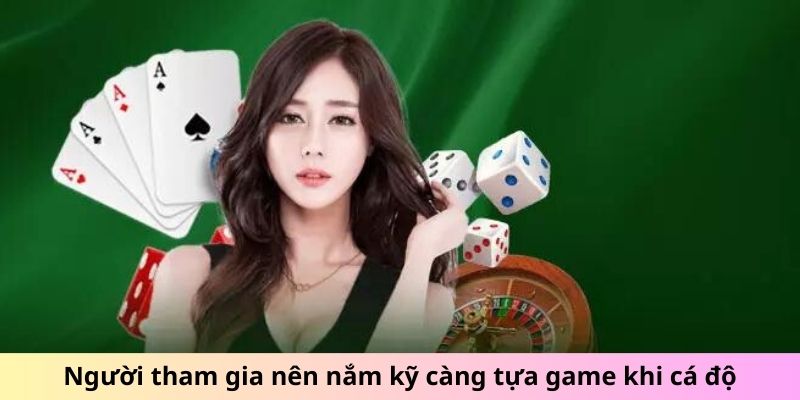 Người tham gia nên nắm kỹ càng tựa game khi cá độ