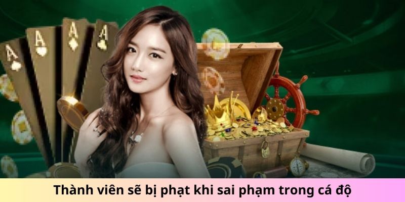 Thành viên sẽ bị phạt khi sai phạm trong cá độ