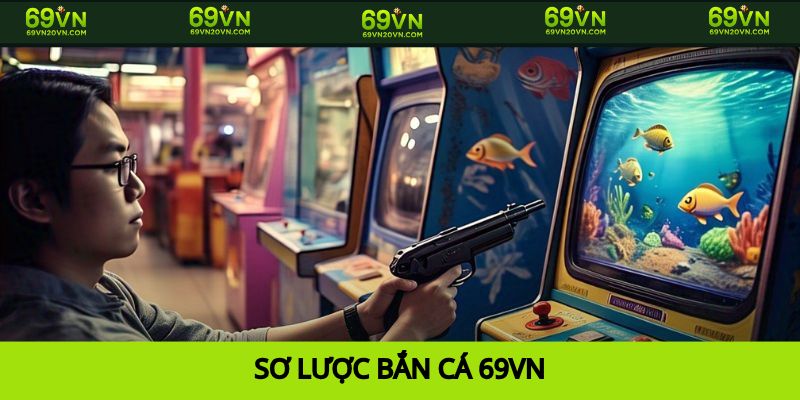 Vài nét về Bắn cá 69vn