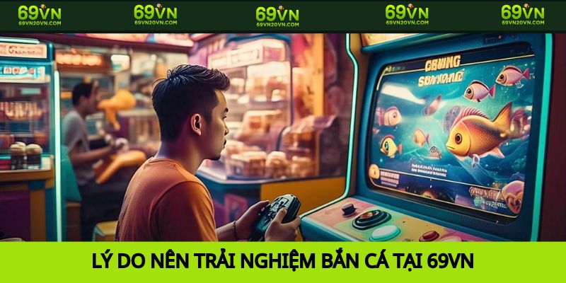 Điểm đến Bắn cá 69vn lý tưởng