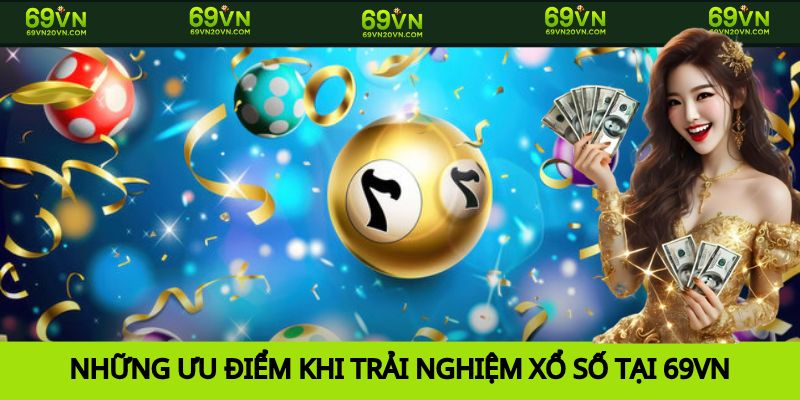 Ưu điểm sảnh xổ số 69VN
